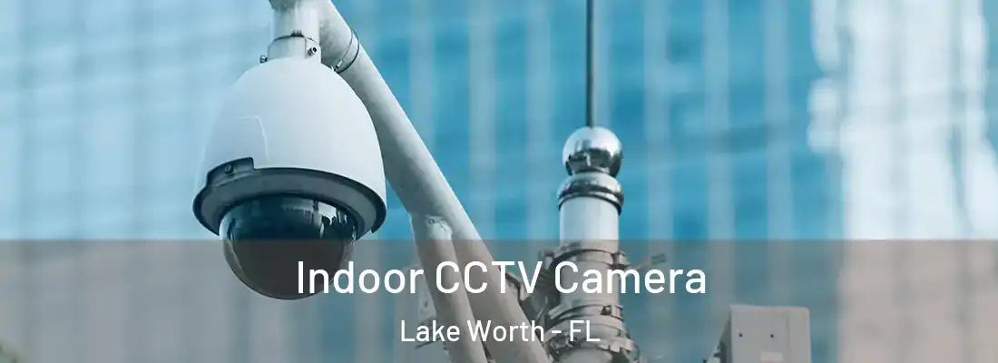  Indoor CCTV Camera Lake Worth - FL