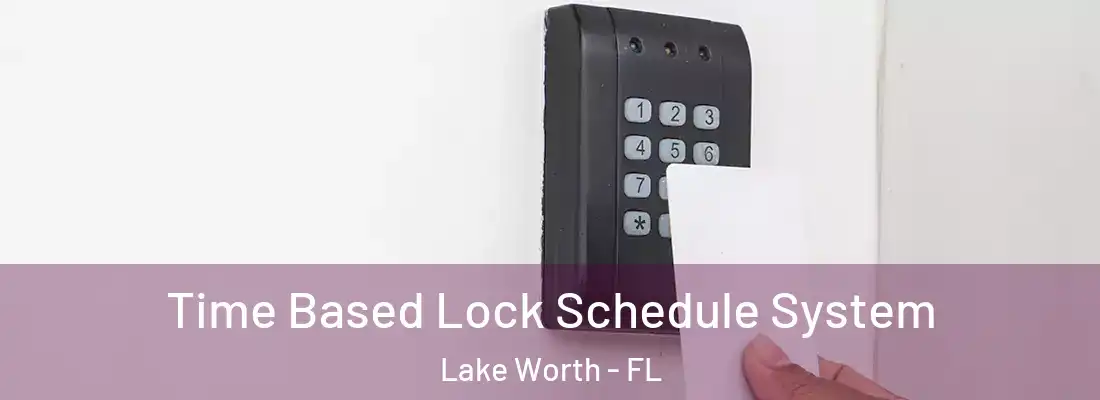 Time Based Lock Schedule System Lake Worth - FL