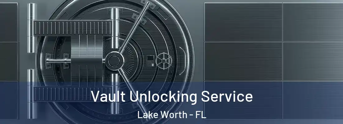  Vault Unlocking Service Lake Worth - FL